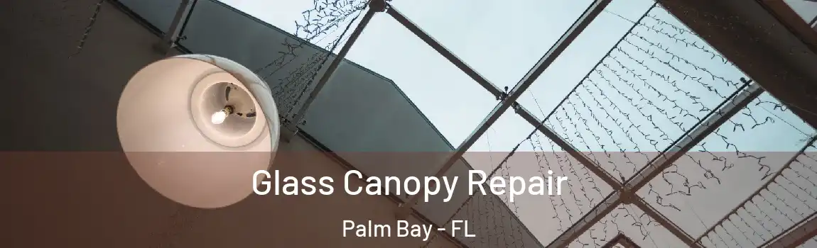  Glass Canopy Repair Palm Bay - FL
