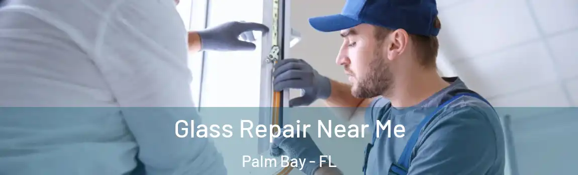  Glass Repair Near Me Palm Bay - FL
