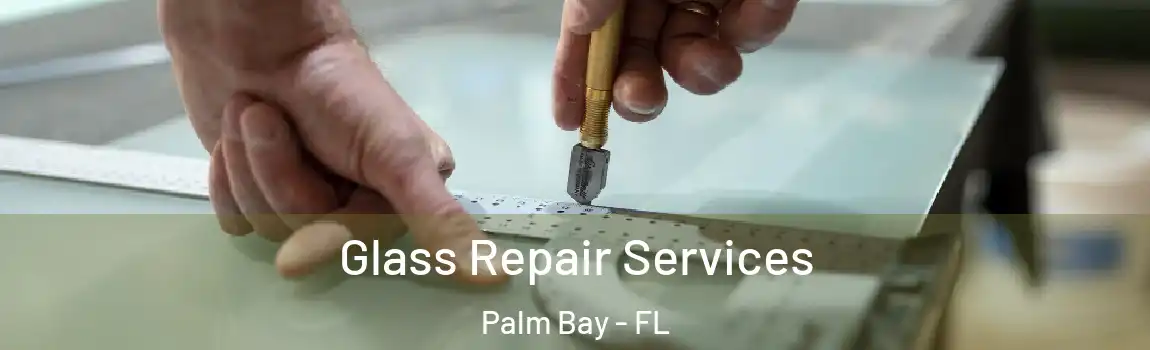 Glass Repair Services Palm Bay - FL