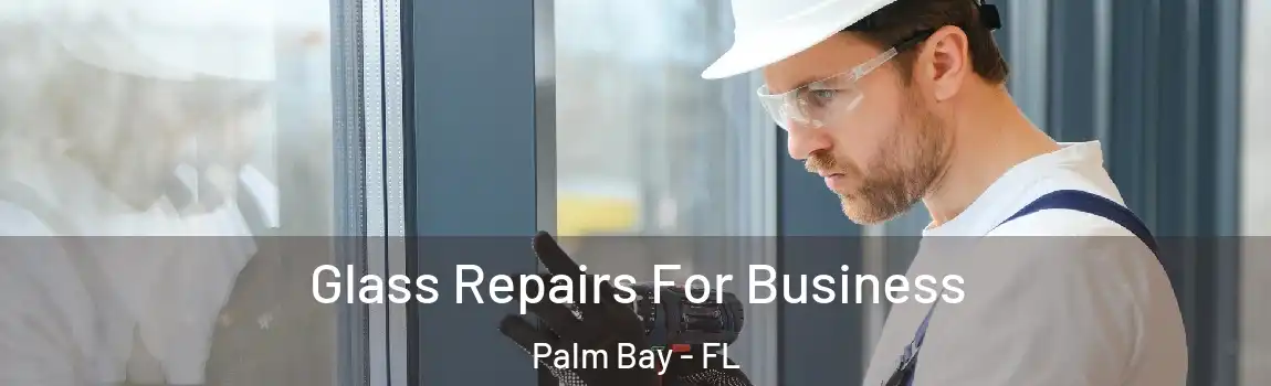  Glass Repairs For Business Palm Bay - FL